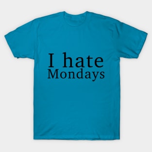 I hate Mondays T-Shirt